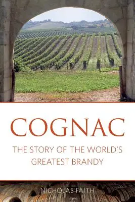 Koniak: Historia najwspanialszej brandy na świecie - Cognac: The story of the world's greatest brandy