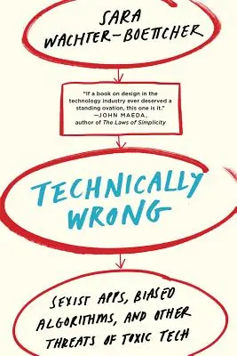 Technically Wrong: seksistowskie aplikacje, stronnicze algorytmy i inne zagrożenia związane z toksyczną technologią - Technically Wrong: Sexist Apps, Biased Algorithms, and Other Threats of Toxic Tech