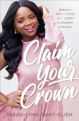 Claim Your Crown: Chodzenie w pewności siebie i wartości jako córka króla - Claim Your Crown: Walking in Confidence and Worth as a Daughter of the King
