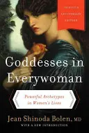 Boginie w każdej kobiecie: Potężne archetypy w życiu kobiet - Goddesses in Everywoman: Powerful Archetypes in Women's Lives