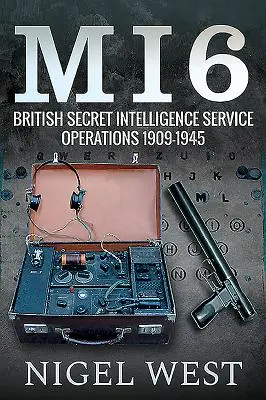 Mi6: Operacje brytyjskich tajnych służb wywiadowczych, 1909-1945 - Mi6: British Secret Intelligence Service Operations, 1909-1945