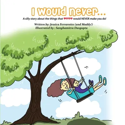 I Would Never..: Głupia opowieść o rzeczach, do których miłość NIGDY by cię nie zmusiła! - I Would Never...: A silly story about the things that Love would NEVER make you do!