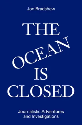 Ocean jest zamknięty: Dziennikarskie przygody i śledztwa - The Ocean Is Closed: Journalistic Adventures and Investigations