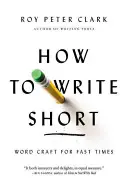 Jak pisać krótko: rzemiosło słowne na szybkie czasy - How to Write Short: Word Craft for Fast Times