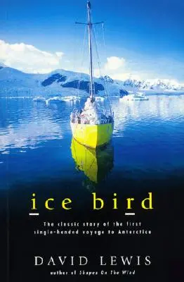 Ice Bird: Klasyczna historia pierwszej samotnej podróży na Antarktydę - Ice Bird: The Classic Story of the First Single-Handed Voyage to Antarctica