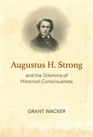 Augustus H. Strong i dylemat świadomości historycznej - Augustus H. Strong and the Dilemma of Historical Consciousness