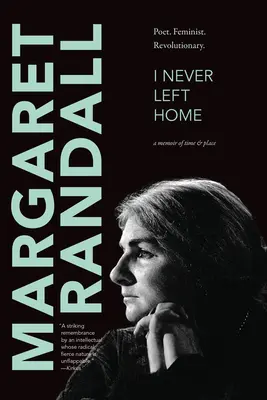 Nigdy nie opuściłam domu: Poetka, feministka, rewolucjonistka - I Never Left Home: Poet, Feminist, Revolutionary