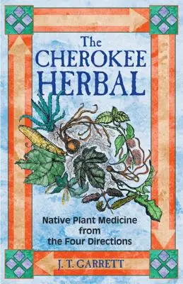 Zioła Czirokezów: Rodzima medycyna roślinna z Czterech Kierunków - The Cherokee Herbal: Native Plant Medicine from the Four Directions