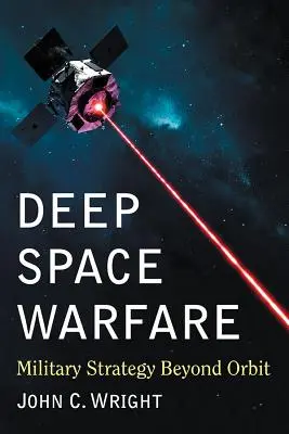 Wojna w głębokim kosmosie: Strategia wojskowa poza orbitą - Deep Space Warfare: Military Strategy Beyond Orbit