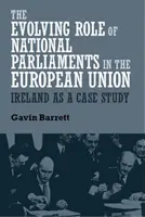 Zmieniająca się rola parlamentów narodowych w Unii Europejskiej: Irlandia jako studium przypadku - The evolving role of national parliaments in the European Union: Ireland as a case study