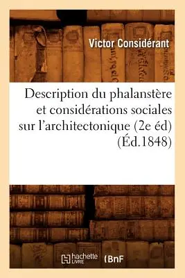 Description Du Phalanstre Et Considrations Sociales Sur l'Architectonique (2e d) (d.1848)