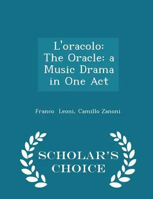 L'Oracolo: Wyrocznia: Dramat muzyczny w jednym akcie - Scholar's Choice Edition - L'Oracolo: The Oracle: A Music Drama in One Act - Scholar's Choice Edition