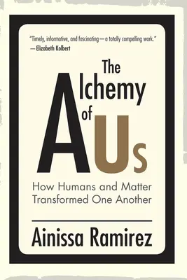 Alchemia nas samych: jak ludzie i materia przekształcili się nawzajem - The Alchemy of Us: How Humans and Matter Transformed One Another