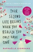 Twoje drugie życie zaczyna się, gdy zdasz sobie sprawę, że masz tylko jedno - powieść, która uszczęśliwiła ponad 2 miliony czytelników - Your Second Life Begins When You Realize You Only Have One - The novel that has made over 2 million readers happier