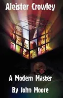 Aleister Crowley: Współczesny mistrz - Aleister Crowley: A Modern Master