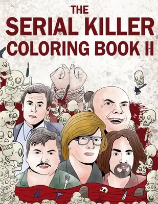 The Serial Killer Coloring Book II: Kolorowanka dla dorosłych pełna osławionych seryjnych morderców - The Serial Killer Coloring Book II: An Adult Coloring Book Full of Notorious Serial Killers