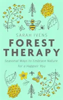 Terapia leśna - sezonowe sposoby na przyjęcie natury dla większego szczęścia - Forest Therapy - Seasonal Ways to Embrace Nature for a Happier You