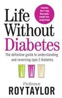 Życie bez cukrzycy - ostateczny przewodnik po zrozumieniu i odwróceniu cukrzycy typu 2 - Life Without Diabetes - The definitive guide to understanding and reversing your type 2 diabetes