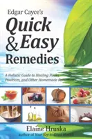 Szybkie i łatwe remedia Edgara Cayce'a: Holistyczny przewodnik po uzdrawiających okładach, kompresach i innych domowych lekarstwach - Edgar Cayce's Quick & Easy Remedies: A Holistic Guide to Healing Packs, Poultices and Other Homemade Remedies