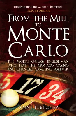Od młyna do Monte Carlo: Anglik z klasy robotniczej, który pokonał kasyno w Monako i na zawsze zmienił hazard - From the Mill to Monte Carlo: The Working-Class Englishman Who Beat the Monaco Casino and Changed Gambling Forever