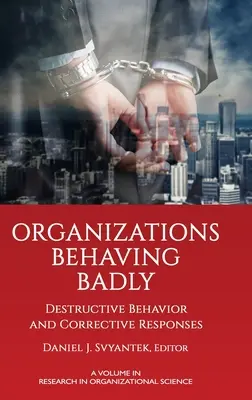 Organizacje zachowujące się źle: Destrukcyjne zachowania i reakcje naprawcze - Organizations Behaving Badly: Destructive Behavior and Corrective Responses