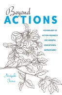 Beyond Actions: Psychologia badań nad działaniem dla uważnego doskonalenia edukacji - Beyond Actions: Psychology of Action Research for Mindful Educational Improvement