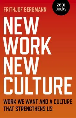 Nowa praca, nowa kultura: Praca, której pragniemy i kultura, która nas wzmacnia - New Work New Culture: Work We Want and a Culture That Strengthens Us