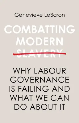 Zwalczanie współczesnego niewolnictwa: Dlaczego zarządzanie pracą zawodzi i co możemy z tym zrobić? - Combatting Modern Slavery: Why Labour Governance Is Failing and What We Can Do about It