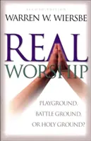 Prawdziwe uwielbienie: Plac zabaw, pole bitwy czy ziemia święta? - Real Worship: Playground, Battleground, or Holy Ground?