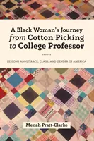 Podróż czarnej kobiety od zbierania bawełny do profesora college'u: Lekcje o rasie, klasie i płci w Ameryce - A Black Woman's Journey from Cotton Picking to College Professor: Lessons about Race, Class, and Gender in America