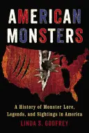 Amerykańskie potwory: Historia potworów, legend i obserwacji w Ameryce - American Monsters: A History of Monster Lore, Legends, and Sightings in America