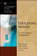 Kształcenie pielęgniarek: Wezwanie do radykalnej transformacji - Educating Nurses: A Call for Radical Transformation