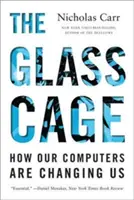 Szklana klatka: jak zmieniają nas nasze komputery - The Glass Cage: How Our Computers Are Changing Us