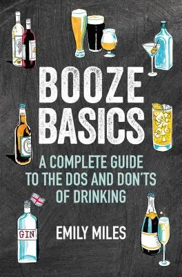 Booze Basics: Kompletny przewodnik po zakazach i zakazach picia alkoholu - Booze Basics: A Complete Guide to the DOS and Don'ts of Drinking