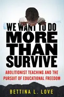 Chcemy więcej niż przetrwać: Nauczanie abolicjonistyczne i dążenie do wolności edukacyjnej - We Want to Do More Than Survive: Abolitionist Teaching and the Pursuit of Educational Freedom