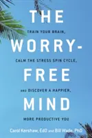 Umysł wolny od zmartwień: Trenuj swój mózg, uspokój cykl stresu i odkryj szczęśliwszego, bardziej produktywnego siebie - Worry-Free Mind: Train Your Brain, Calm the Stress Spin Cycle, and Discover a Happier, More Productive You