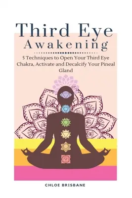 Przebudzenie trzeciego oka: 5 technik otwierania czakry trzeciego oka, aktywacji i odwapniania szyszynki - Third Eye Awakening: 5 Techniques to Open Your Third Eye Chakra, Activate and Decalcify Your Pineal Gland