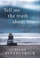 Powiedz mi prawdę o stracie - osobista historia psychologa o stracie, żałobie i poszukiwaniu nadziei - Tell Me the Truth About Loss - A Psychologist's Personal Story of Loss, Grief and Finding Hope