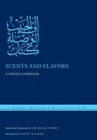 Zapachy i smaki: Syryjska książka kucharska - Scents and Flavors: A Syrian Cookbook