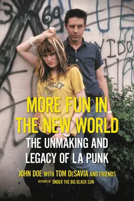 Więcej zabawy w nowym świecie: The Unmaking and Legacy of L.A. Punk - More Fun in the New World: The Unmaking and Legacy of L.A. Punk