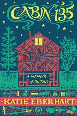 Cabin 135: Wspomnienie z Alaski - Cabin 135: A Memoir of Alaska