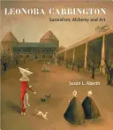 Leonora Carrington: Surrealizm, alchemia i sztuka - Leonora Carrington: Surrealism, Alchemy and Art