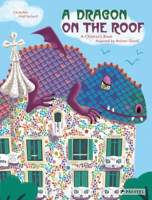 Smok na dachu: Książka dla dzieci inspirowana Antonim Gaudem - A Dragon on the Roof: A Children's Book Inspired by Antoni Gaud