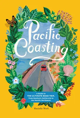 Pacific Coasting: A Guide to the Ultimate Road Trip, od południowej Kalifornii do północno-zachodniego Pacyfiku - Pacific Coasting: A Guide to the Ultimate Road Trip, from Southern California to the Pacific Northwest