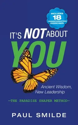 Nie chodzi o ciebie: Starożytna mądrość, nowe przywództwo: metoda kształtowania raju - It's Not About You: Ancient Wisdom, New Leadership: the Paradise Shaper Method