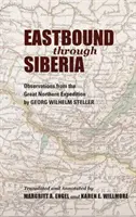 Na wschód przez Syberię: Obserwacje z Wielkiej Wyprawy Północnej - Eastbound Through Siberia: Observations from the Great Northern Expedition