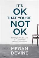 To w porządku, że nie jesteś w porządku: Spotkanie z żałobą i stratą w kulturze, która tego nie rozumie - It's Ok That You're Not Ok: Meeting Grief and Loss in a Culture That Doesn't Understand