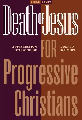 Śmierć Jezusa dla postępowych chrześcijan: Przewodnik do studiowania pięciu sesji - Death of Jesus for Progressive Christians: A Five Session Study Guide