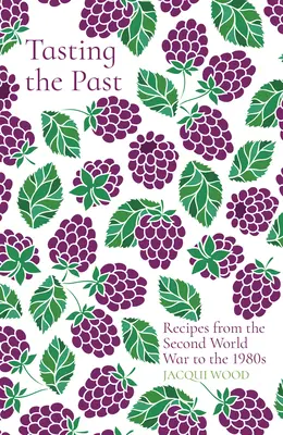 Smakując przeszłość: Przepisy od drugiej wojny światowej do lat 80. XX wieku - Tasting the Past: Recipes from the Second World War to the 1980s