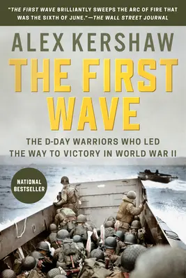 Pierwsza fala: Wojownicy D-Day, którzy poprowadzili do zwycięstwa w II wojnie światowej - The First Wave: The D-Day Warriors Who Led the Way to Victory in World War II